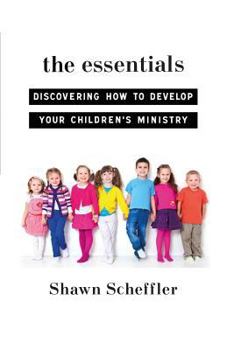 Paperback The Essentials: Discovering How to Develop Your Children's Ministry Book
