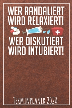 Wer Randaliert wird Relaxiert wer Diskutiert wird Intubiert Terminplaner 2020: Jahresplaner von September 2019 bis Dezember 2020 für Krankenschwestern ... mit glänzendem Soft Cover. (German Edition)