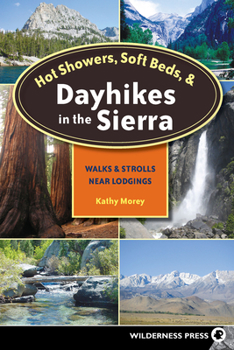 Paperback Hot Showers, Soft Beds, and Dayhikes in the Sierra: Walks and Strolls Near Lodgings Book