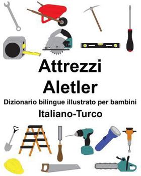 Italiano-Turco Attrezzi/Aletler Dizionario bilingue illustrato per bambini
