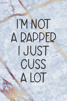Paperback I'm Not A Rapper I Just Cuss A Lot: Notebook Journal Composition Blank Lined Diary Notepad 120 Pages Paperback Golden Marbel Cuss Book