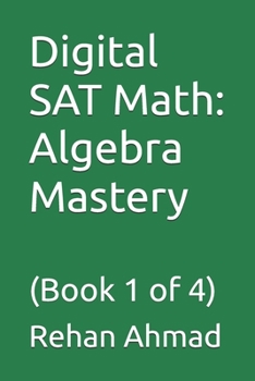 Paperback Digital SAT Math: Algebra Mastery: (Book 1 of 4) Book