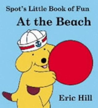 Hardcover At the Beach (Spot's Little Book of Fun) Book