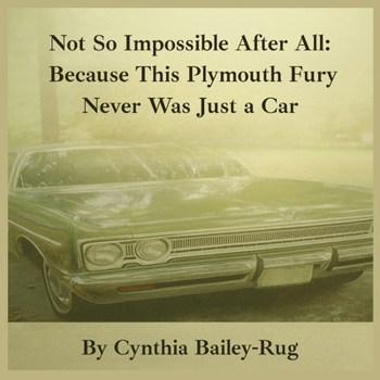 Paperback Not So Impossible After All: Because This Plymouth Fury Never Was Just a Car Book