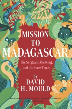 Paperback Mission to Madagascar: The Sergeant, the King, and the Slave Trade Book