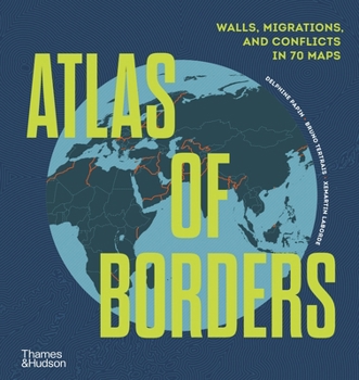 Atlas of Borders: Conflict, Movement and Unity in 70 Maps