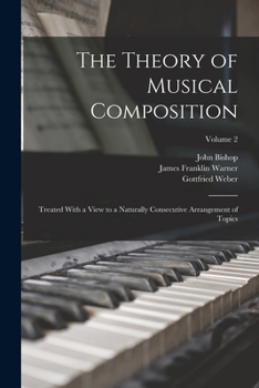 Paperback The Theory of Musical Composition: Treated With a View to a Naturally Consecutive Arrangement of Topics; Volume 2 Book