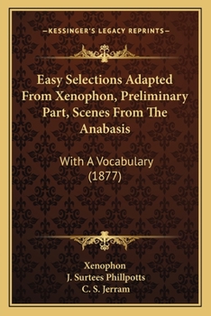 Paperback Easy Selections Adapted From Xenophon, Preliminary Part, Scenes From The Anabasis: With A Vocabulary (1877) Book