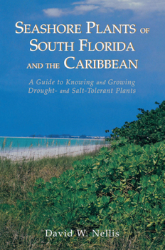 Paperback Seashore Plants of South Florida and the Caribbean: A Guide to Knowing and Growing Drought- And Salt-Tolerant Plants Book