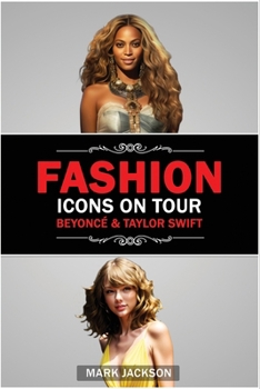 Paperback Fashion Icons On Tour. Beyoncé & Taylor Swift: Beyoncé and Taylor Swift's Journeys from Humble Beginnings to International Style Superstars Book