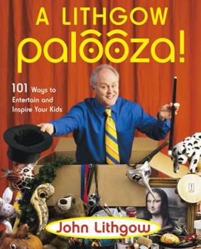 Paperback A Lithgow Palooza!: 101 Ways to Entertain and Inspire Your Kids Book