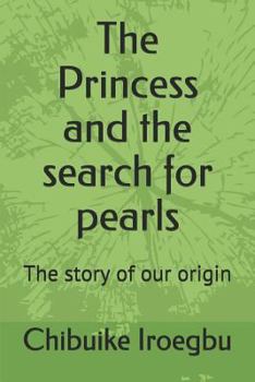 The Princess and the search for pearls: The story of our origin