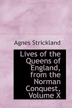 Paperback Lives of the Queens of England, from the Norman Conquest, Volume X Book