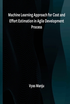 Paperback Machine Learning Approach for Cost and Effort Estimation in Agile Development Process Book