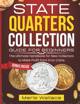 Paperback State Quarters Collection Guide for Beginners: The Handbook for New Collectors to Make Profit from Error Coins Book