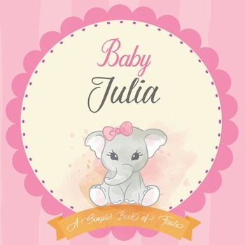 Paperback Baby Julia A Simple Book of Firsts: First Year Baby Book a Perfect Keepsake Gift for All Your Precious First Year Memories Book