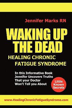 Paperback Waking Up the Dead: Healing Chronic Fatigue Syndrome Book