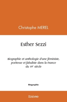Paperback Esther Sezzi: Biographie et anthologie d'une féministe, poétesse et fabuliste dans la France du 19e siècle [French] Book