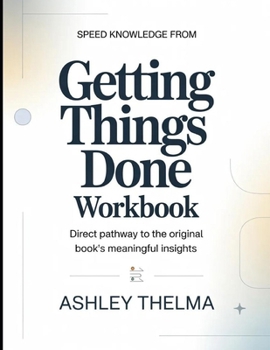 Speed knowledge From Getting Things Done: Direct Pathway To The Original Book’s Meaningful Insights