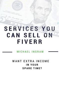 Paperback Fiverr: Gigs You Can Sell On Fiverr: Thirty-five Services You Can Sell On Fiverr Book