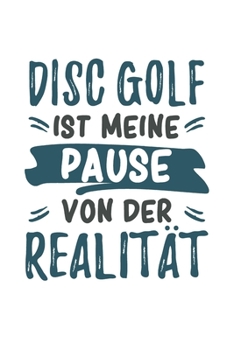 Disc Golf st Meine Pause Von Der Realität: Cooles Lustiges Disc Golf Notizbuch | Notizheft | Planer | Tagebuch | Journal - DIN A5 - 120  Karierte ... Fans, Clubs, Fans, Vereine (German Edition)