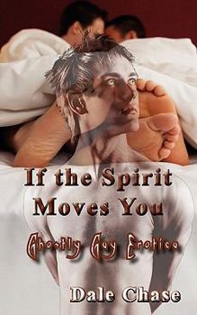 Paperback If the Spirit Moves You: Gay Ghostly Erotica Book