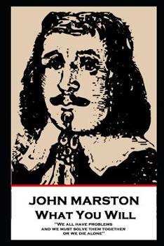 Paperback John Marston - What You Will: 'We all have problems, and we must solve them together or we die alone'' Book