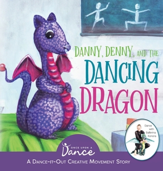 Hardcover Danny, Denny, and the Dancing Dragon: A Dance-It-Out Creative Movement Story for Young Movers Book