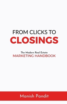 From Clicks to Closings: The Modern Real Estate Marketing Handbook