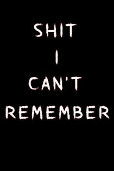 Paperback Shit I Can't Remember: An Organizer for All Your Passwords and Shit, Password Noteook, Log Book, Internet Password Book [Large Print] Book