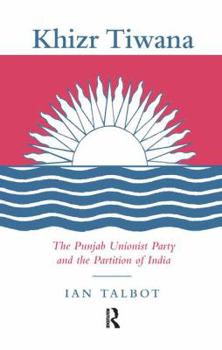 Paperback Khizr Tiwana, the Punjab Unionist Party and the Partition of India Book