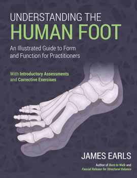 Paperback Understanding the Human Foot: An Illustrated Guide to Form and Function for Practitioners Book