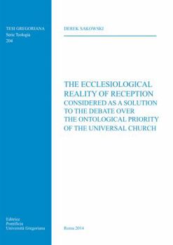 Paperback Ecclesiological Reality of Reception: Considered as a Solution to the Debate Over the Ontological Priority of the Universal Church Book