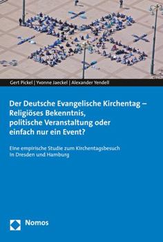 Paperback Der Deutsche Evangelische Kirchentag - Religioses Bekenntnis, Politische Veranstaltung Oder Einfach Nur Ein Event?: Eine Empirische Studie Zum Kirchen [German] Book