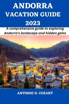Paperback Andorra Vacation Guide 2023: A comprehensive guide to exploring Andorra's landscape and hidden gems Book