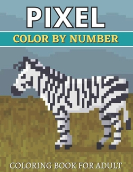 Pixel Color By Number Coloring Book For Adult: Color By Number Puzzle Quest Stress Relieving Designs For Adults Relaxation