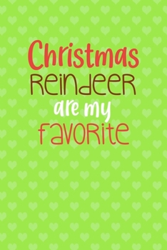Christmas Reindeer Are My Favorite: Notebook Journal Composition Blank Lined Diary Notepad 120 Pages Paperback Green Heart Reindeer