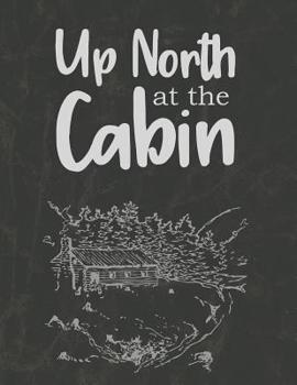 Paperback Up North at the Cabin: A Journal of Adventures and Fun Book