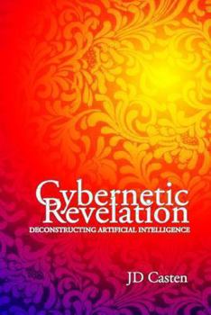 Paperback Cybernetic Revelation: Deconstructing Artificial Intelligence Book
