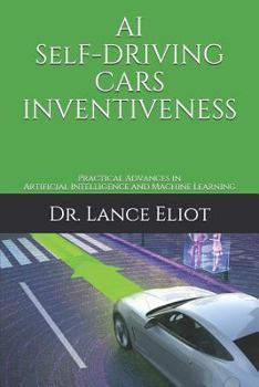 Paperback AI Self-Driving Cars Inventiveness: Practical Advances in Artificial Intelligence and Machine Learning Book