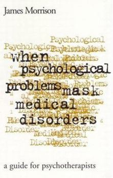 Hardcover When Psychological Problems Mask Medical Disorders, First Edition: A Guide for Psychotherapists Book