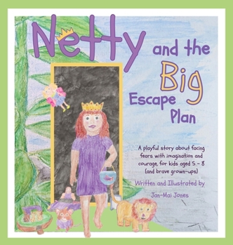 Netty and the Big Escape Plan: A playful story about facing fears with imagination and courage, for kids ages 5- 8 (and brave grown-ups)