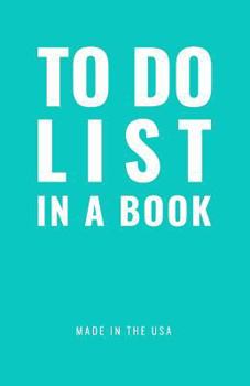 Paperback TO DO LIST IN A BOOK - Best To Do List to Increase Your Productivity and Prioritize Your Tasks More Effectively - Non Dated / Undated - 5.5" x 8.5" (T Book