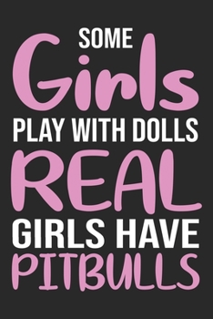 Some Girls Play With Dolls: Pitbull Dog Notebook Blank Line Dog Lover Journal Lined with Lines 6x9 120 Pages Checklist Record Book Take Notes Animal ... Paper Christmas Gift for Pitbull Lover Dog