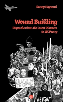 Paperback Wound Building: Dispatches from the Latest Disasters in UK Poetry Book