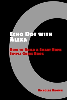 Paperback Echo Dot with Alexa: How to Build a Smart Home Simple Guide Book