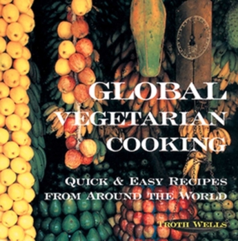 Paperback Global Vegetarian Cooking: Quick and Easy Recipes from Around the World Book