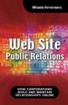 Hardcover Web Site Public Relations: How Corporations Build and Maintain Relationships Online Book
