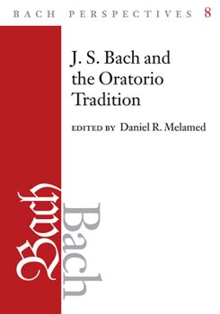 Bach Perspectives, Volume 8: J. S. Bach and the Oratorio Tradition - Book  of the Bach Perspectives