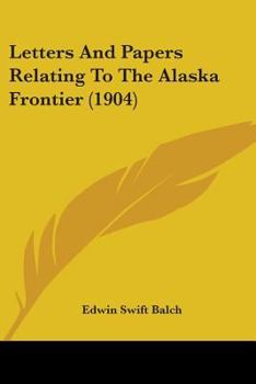 Paperback Letters And Papers Relating To The Alaska Frontier (1904) Book